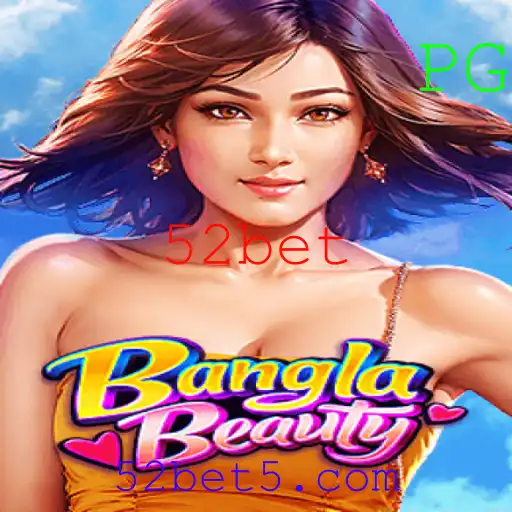 Descubra o BanglaBeauty: Um Mergulho no Mundo do Jogo 52bet